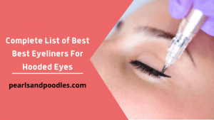 Complete List of Best Best Eyeliners For Hooded Eyes