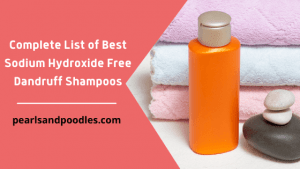 Complete List of Best Sodium Hydroxide Free Dandruff Shampoos