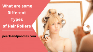 Different types of hair rollers