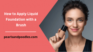 How to Apply Liquid Foundation with a Brush