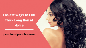 How to Curl Thick Long Hair at Home