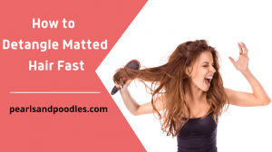 How to Detangle Matted Hair Fast