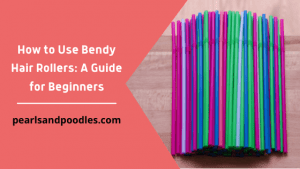 How to Use Bendy Hair Rollers A Guide for Beginners