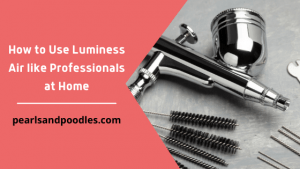 How to Use Luminess Air like Professionals at Home