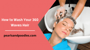 How to Wash Your 360 Waves Hair