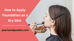 how to apply foundation on a dry skin