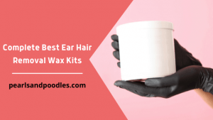 Complete Best Ear Hair Removal Wax Kits