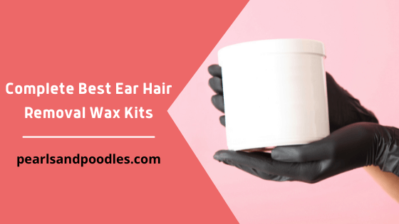 Complete Best Ear Hair Removal Wax Kits