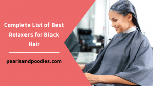 Complete List of Best Relaxers for Black Hair