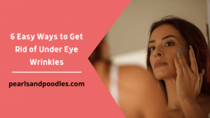 6 Easy Ways to Get Rid of Under Eye Wrinkles