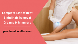 Complete List of Best Bikini Hair Removal Creams & Trimmers