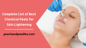 Complete List of Best Chemical Peels for Skin Lightening