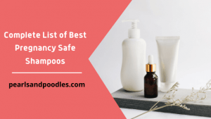 Complete List of Best Pregnancy Safe Shampoos