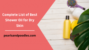 Complete List of Best Shower Oil for Dry Skin