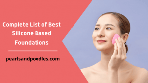 Complete List of Best Silicone Based Foundations
