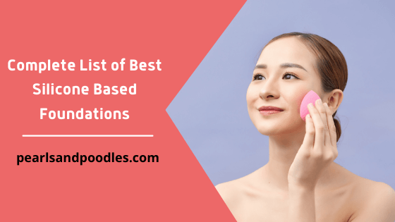 Complete List of Best Silicone Based Foundations