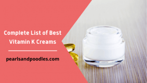 Complete List of Best Vitamin K Creams