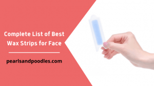 Complete List of Best Wax Strips for Face