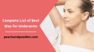 Complete List of Best Wax for Underarms