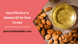 How Effective is Almond Oil for Dark Circles