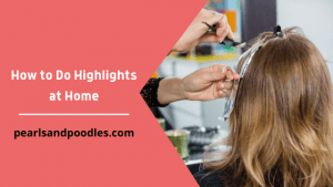 How to Do Highlights at Home