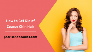 How to Get Rid of Coarse Chin Hair