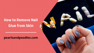 How to Remove Nail Glue from Skin