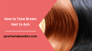 How to Tone Brown Hair to Ash